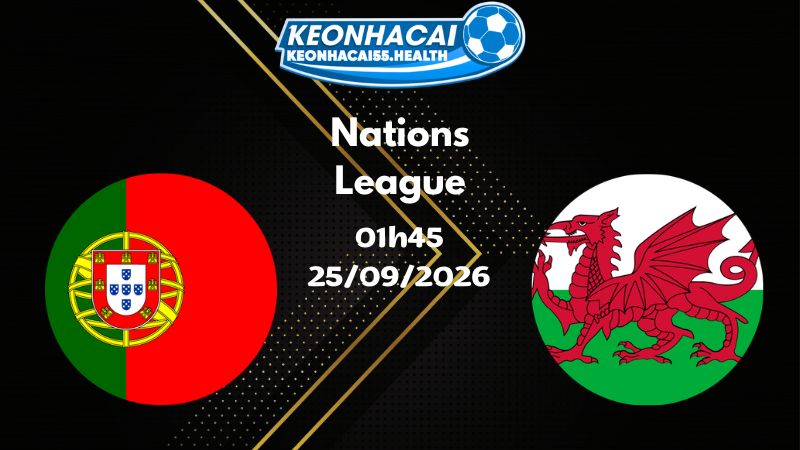 Soi kèo Bồ Đào Nha vs Wales - 25/09/2026 | Nations League