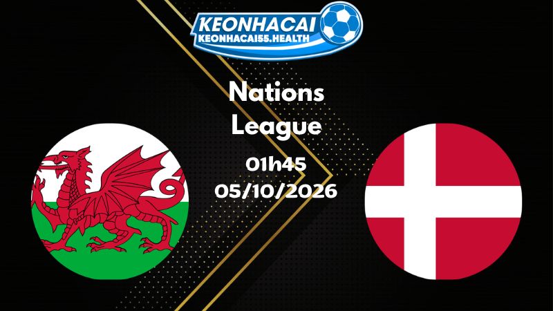 Soi kèo Xứ Wales vs Đan Mạch - 05/10/2026 | Nations League
