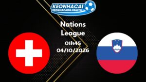 Soi kèo Thụy Sĩ vs Slovenia - 04/10/2026 |  Nations League